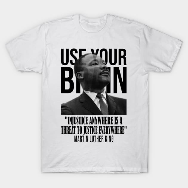 Use your brain - Martin Luther King T-Shirt by UseYourBrain